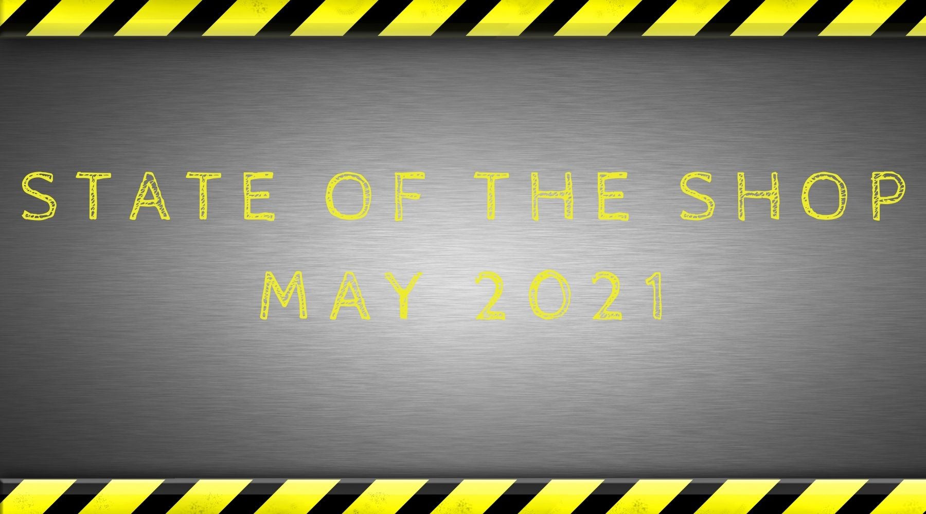 State of the Shop May 2021